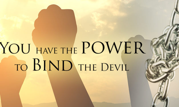 You Have The Power To Bind The Devil